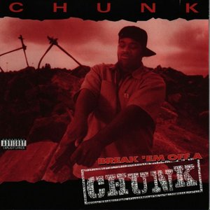 Break 'em off a Chunk