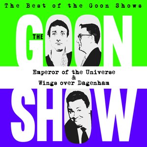The Best of the Goon Shows: Emperor of the Universe / Wings Over Dagenham