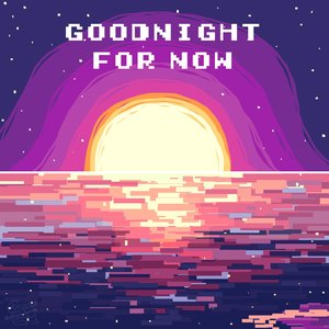 Goodnight For Now