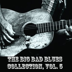 The Big Bad Blues Collection, Vol. 5