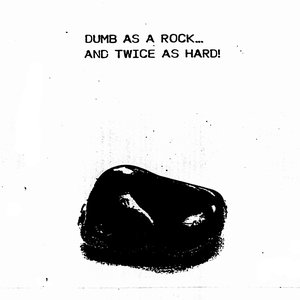 Dumb as a Rock... And Twice as Hard!