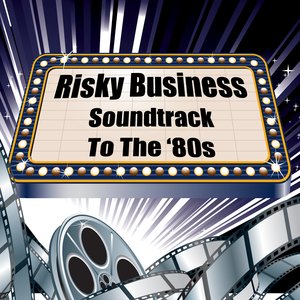 Risky Business - Soundtrack To The '80s