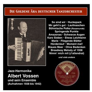 The Golden Era of German Dance Orchestra: Albert Vossen, Jazz-Harmonika, und sein Ensemble (1938-1942)