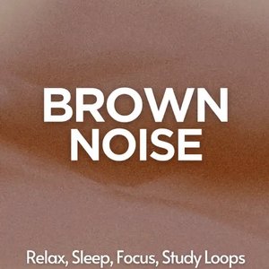 Brown Noise: Relax, Sleep, Focus, Study Loops