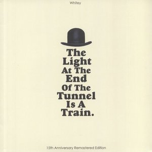 THE LIGHT AT THE END OF THE TUNNEL IS A TRAIN (15TH ANNIVERSARY REMASTERED EDITION)