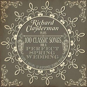 Richard Clayderman Plays 100 Songs for a Perfect Spring Wedding: Over 5 Hours of Romantic Piano Music