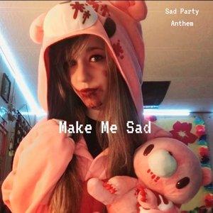 Make Me Sad