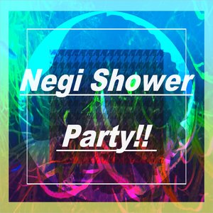 Negi Shower Party!!