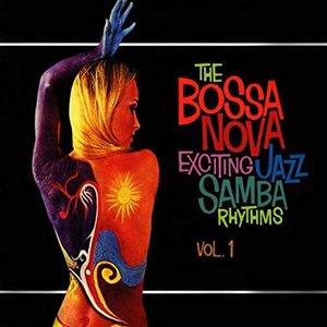 The Bossa Nova Exciting Jazz Samba Rhythms, Vol. 1