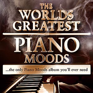 World's greatest Piano Moods - The Only Piano Moods Album You'll Ever Need