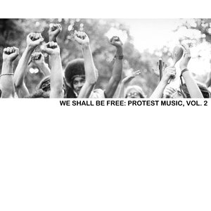 We Shall Be Free: Protest Music, Vol. 2