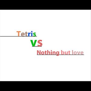 Tetris vs Nothing but love