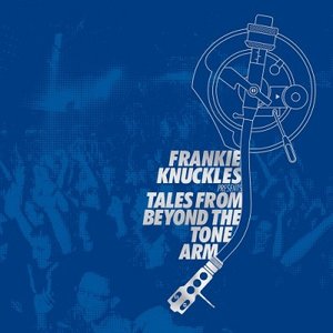 Frankie Knuckles Presents Tales from Beyond the Tone Arm