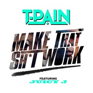 Make That Sh*t Work (feat. Juicy J) - Single