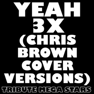 Yeah 3X (Chris Brown Cover Versions)