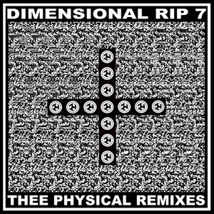 Dimensional Rip 7: Thee Physical Remixes