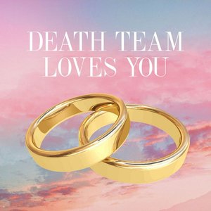 Death Team Loves You