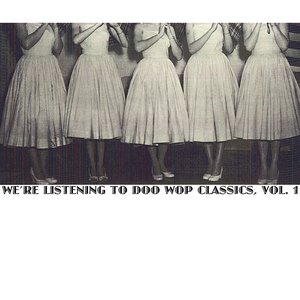 We're Listening To Doo Wop Classics, Vol. 1