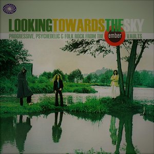 Looking Towards The Sky: Progressive, Psychedelic And Folk Rock From The Ember Vaults