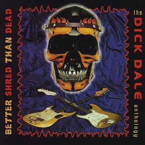 Better Shred Than Dead: The Dick Dale Anthology