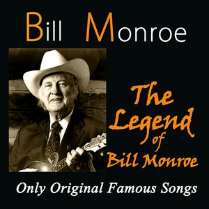 The Legend of Bill Monroe (Only Original Famous Songs)