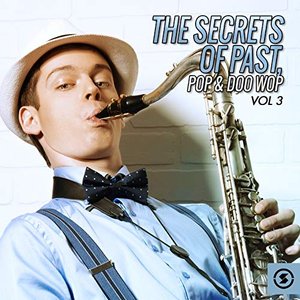 The Secrets of Past, Pop & Doo Wop, Vol. 3