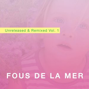 Unreleased & Remixed Vol. 1