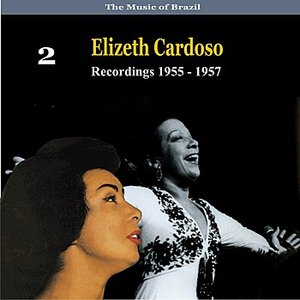 The Music of Brazil: Elizeth Cardoso, Volume 2 - Recordings 1955 - 1957