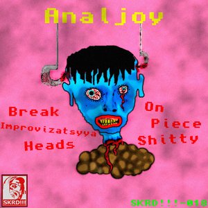 Break Improvizatsyya Heads On Piece Shitty