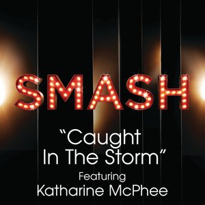 Caught In The Storm (SMASH Cast Version) [feat. Katharine McPhee]