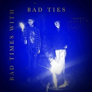 Bad Times with Bad Ties