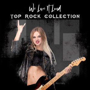 We Love It Loud: Top Rock Collection
