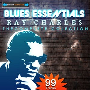 Blues Essentials - Ray Charles The Complete Collection (Digitally Remastered)