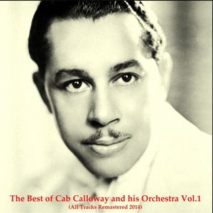 The Best of Cab Calloway and His Orchestra, Vol. 1 (All Tracks Remastered 2014)