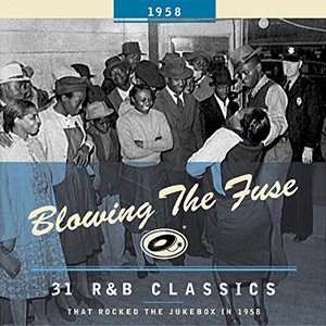 Blowing The Fuse - 31 R&B Classics that rocked the Jukebox in 1958