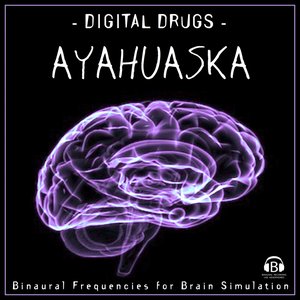 Digital Drugs: Ayahuasca (Binaural Frequencies for Brain Simulation)