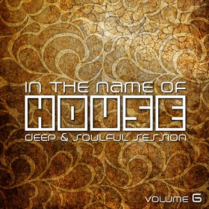 In the Name of House, Vol. 6 (Deep & Soulful Session)