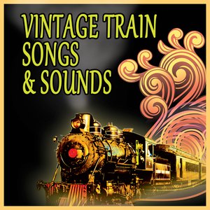 Vintage Train Songs & Sounds