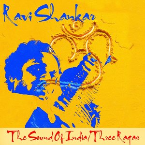 The Sound Of India / Three Ragas