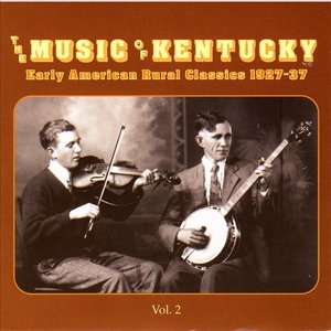 The Music Of Kentucky: Early American Rural Classics 1927-37, Vol. 2