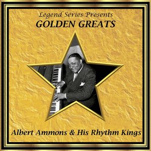 Legend Series Presents Golden Greats - Albert Ammons and His Rhythm Kings