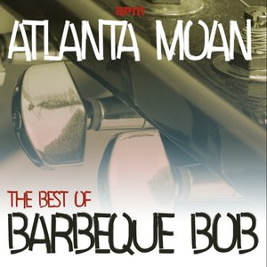 Atlanta Moan - The Best Of Barbecue Bob