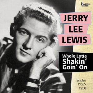 Whole Lotta Shakin' Goin' On (Singles 1957 - 1958)