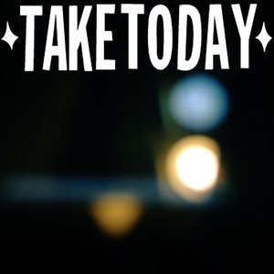 Take Today