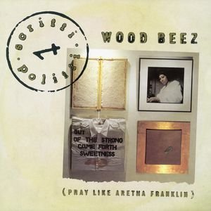 Wood Beez (Pray Like Aretha Franklin)