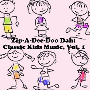 Zip-A-Dee-Doo Dah: Classic Kids Music, Vol. 1