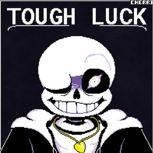 TOUGH LUCK