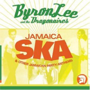 Byron Lee & The Dragonaires - Jamaica Ska & Other Jamaican Party Anthems - Zortam Music