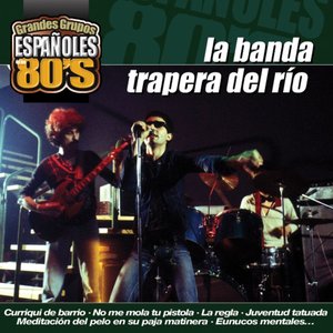 Los Grandes Grupos Españoles de los 80's : La Banda Trapera del Río