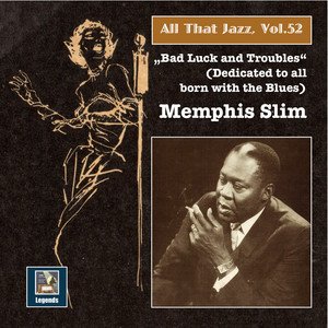 All That Jazz, Vol. 52: Memphis Slim – "Bad Luck & Troubles" (An Album Dedicated to All Born with the Blues) [Remastered 2015]